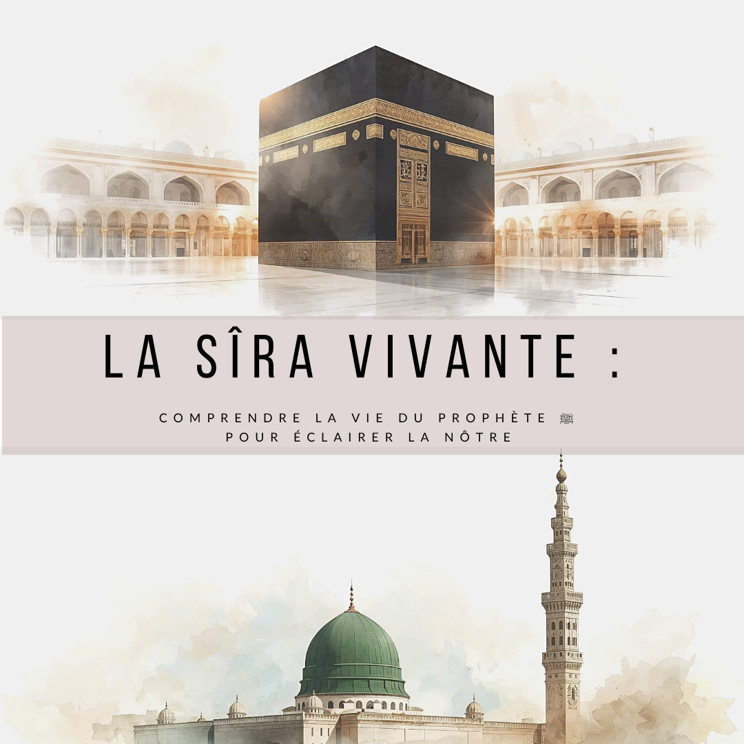 La Sîra Vivante - comprendre la vie du Prophète ﷺ, de la Mecque à Médine