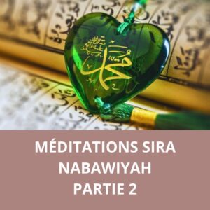 Méditation Sira Nabawiyyah Partie 2
