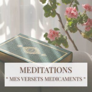 MÉDITATIONS "Mes versets médicaments"